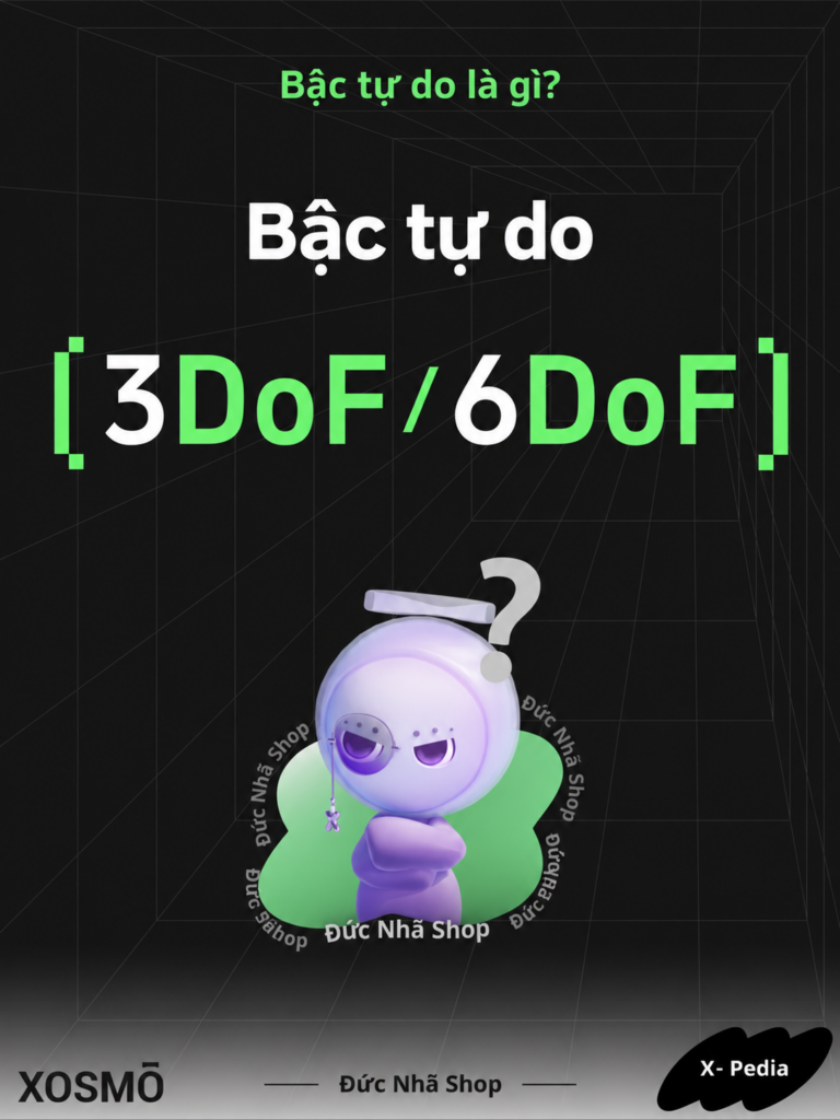 0DoF, 3DoF và 6DoF là gì? Phân biệt và cách chọn kính AR/VR
